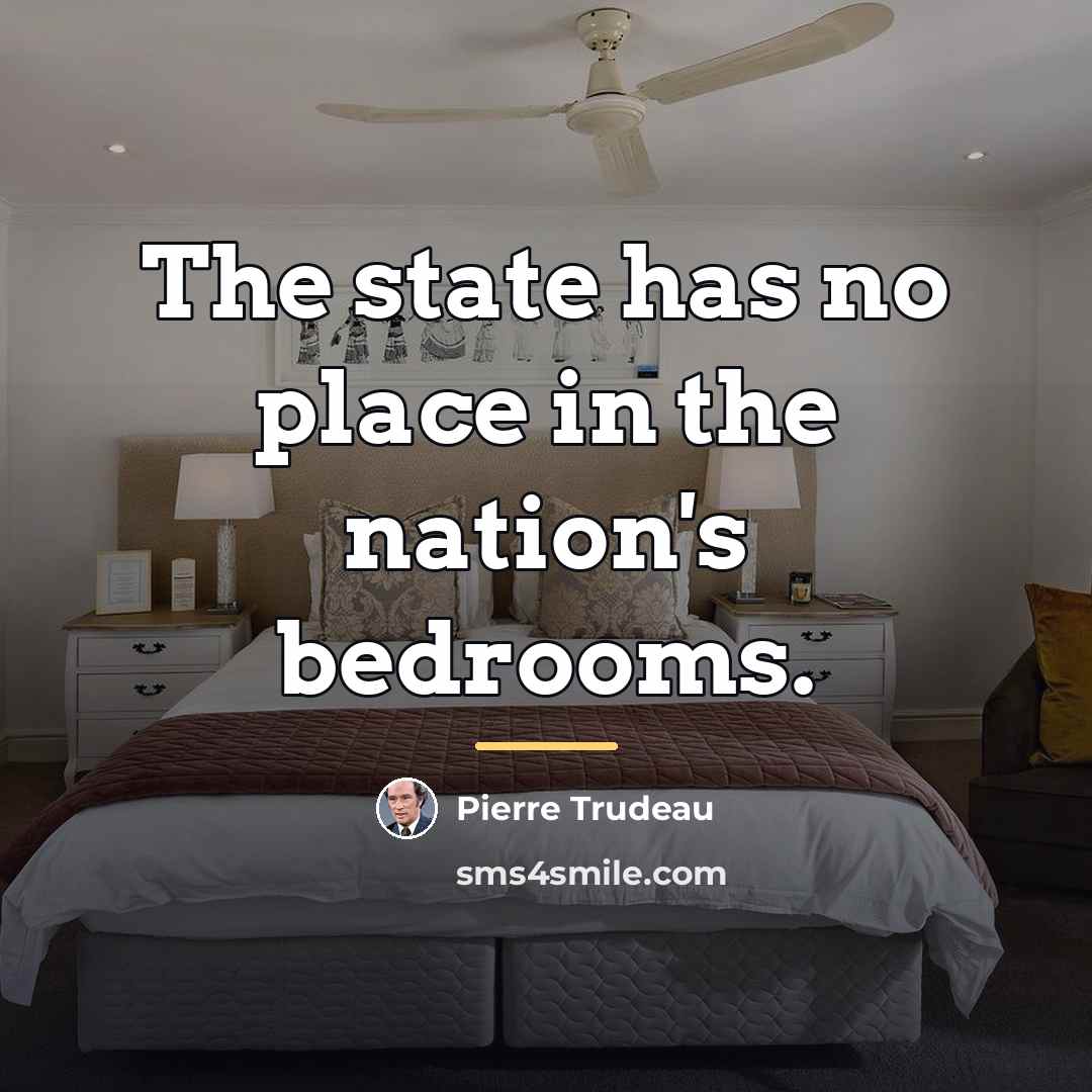 “The state has no place in the nation's bedrooms.…” quote by Pierre Trudeau