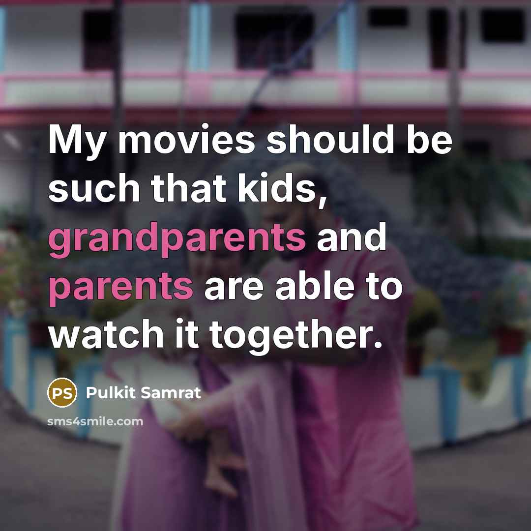 “My movies should be such that kids, grandparents and parents are able to watch it together.” quote by Pulkit Samrat