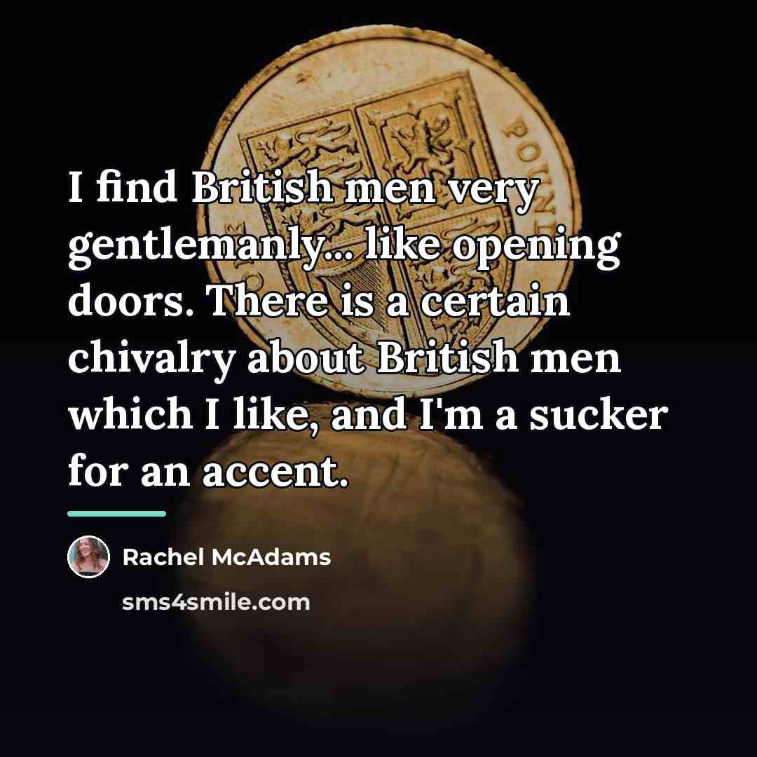 “I find British men very gentlemanly... like opening doors. There…” quote by Rachel McAdams