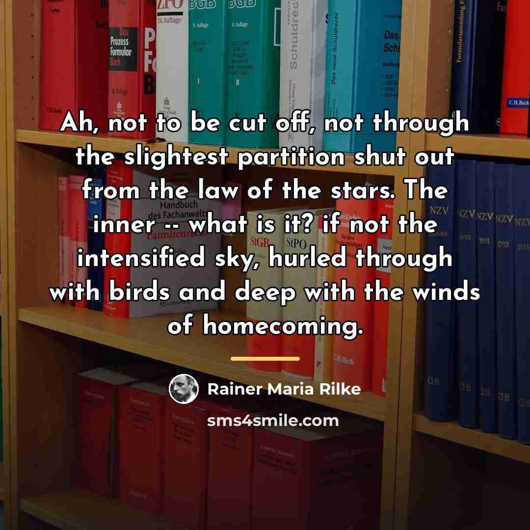 “Ah, not to be cut off, not through the slightest…” quote by Rainer Maria Rilke