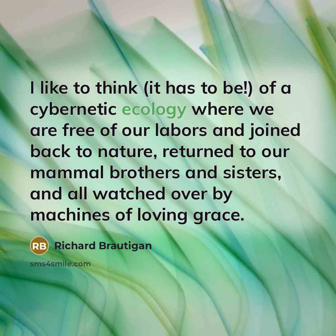 “I like to think (it has to be!) of a…” quote by Richard Brautigan