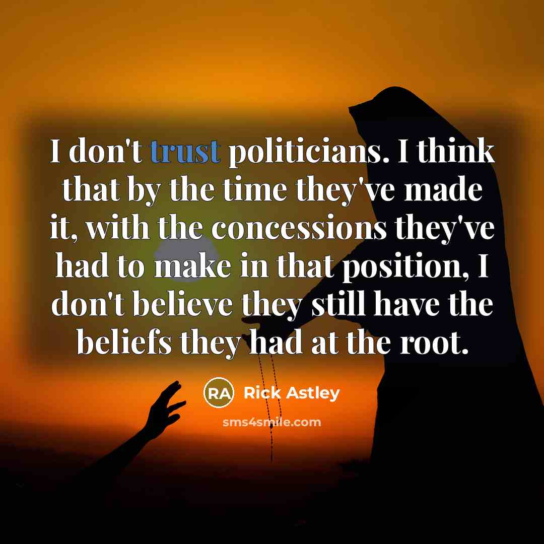 “I don't trust politicians. I think that by the time…” quote by Rick Astley