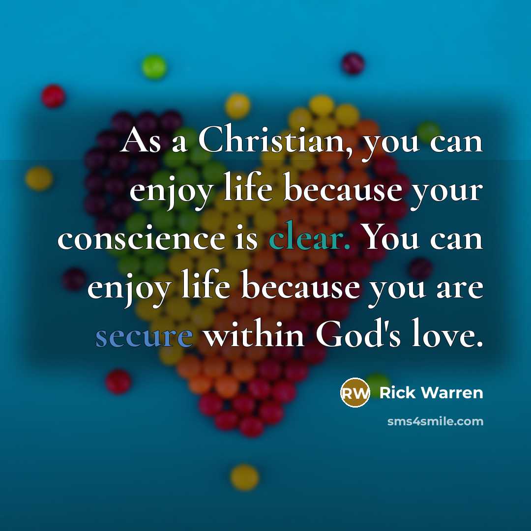 “As a Christian, you can enjoy life because your conscience…” quote by Rick Warren