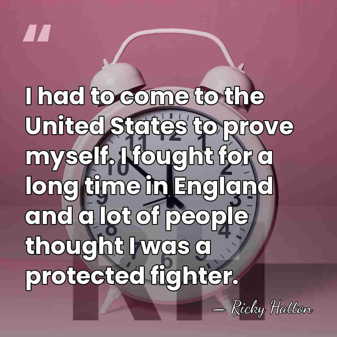 I had to come to the United States to prove myself. I&hellip; - Ricky Hatton