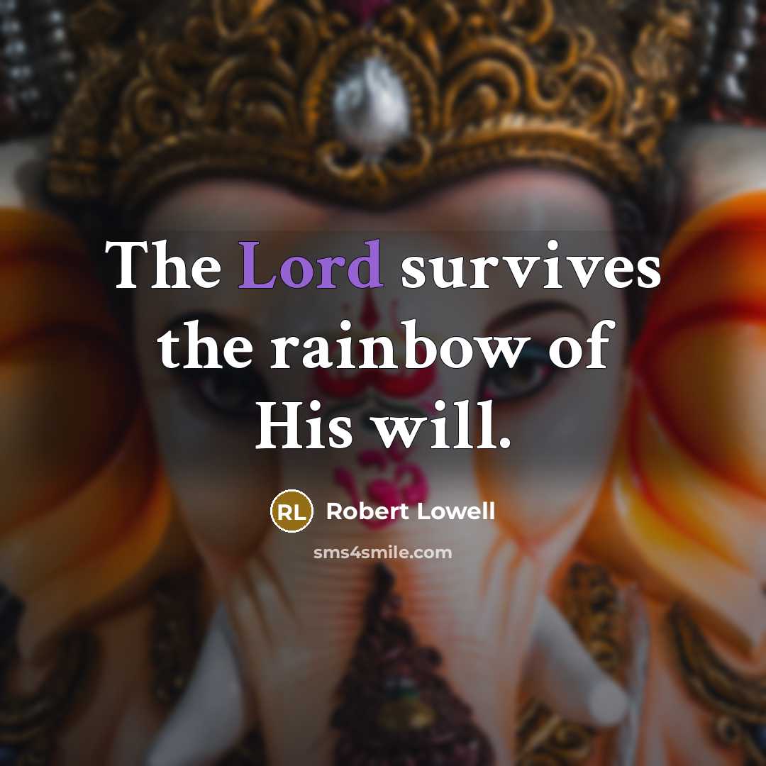 “The Lord survives the rainbow of His will.…” quote by Robert Lowell