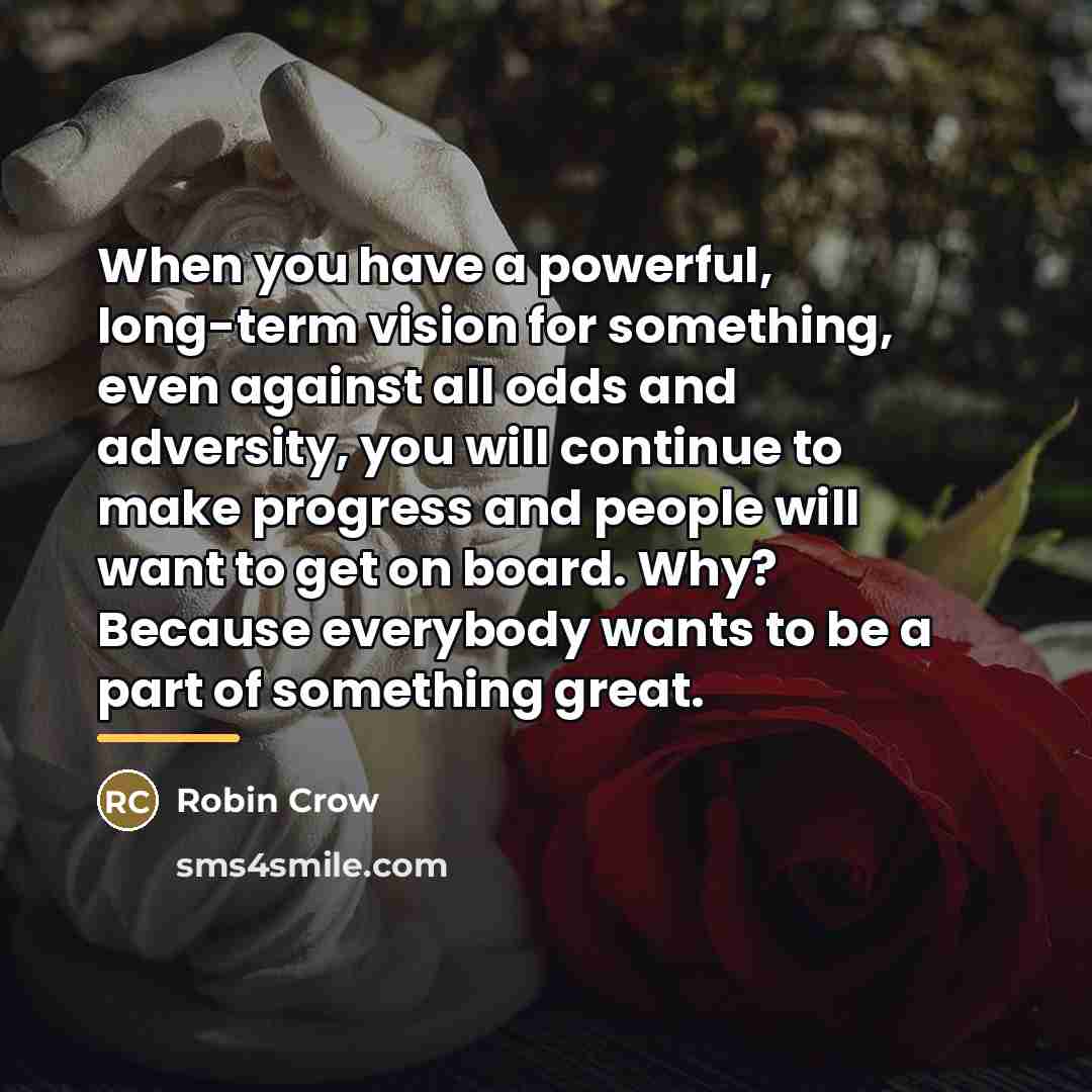 “When you have a powerful, long-term vision for something, even…” quote by Robin Crow