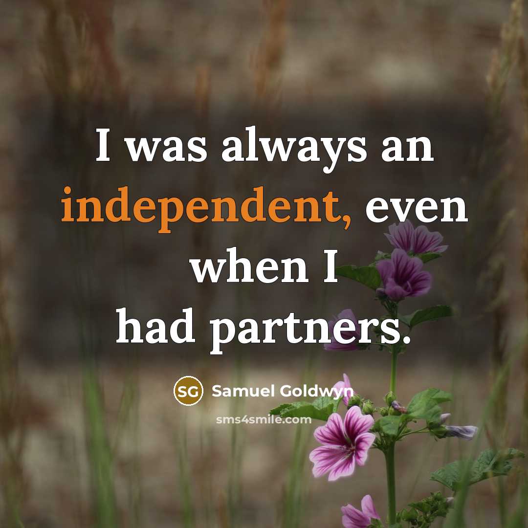“I was always an independent, even when I had partners.…” quote by Samuel Goldwyn