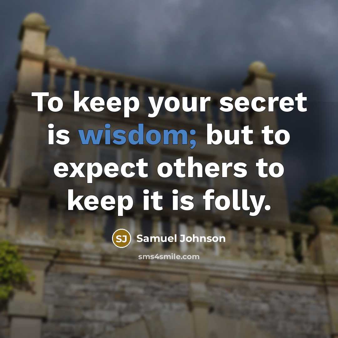 “To keep your secret is wisdom; but to expect others…” quote by Samuel Johnson