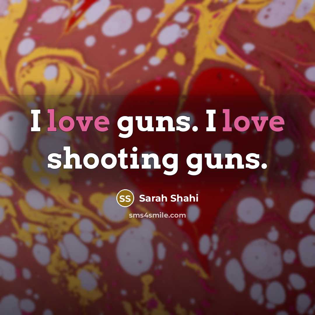 “I love guns. I love shooting guns.…” quote by Sarah Shahi