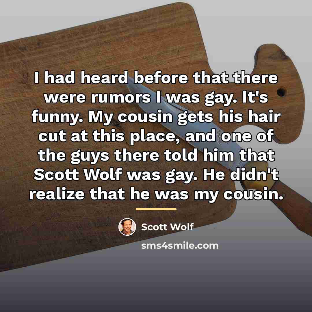 “I had heard before that there were rumors I was…” quote by Scott Wolf