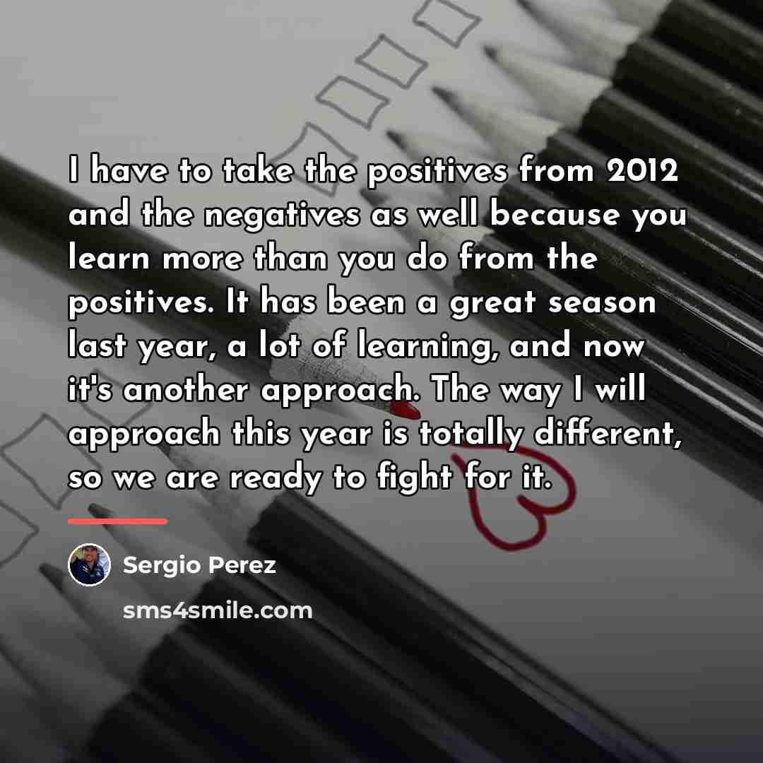 “I have to take the positives from 2012 and the…” quote by Sergio Perez