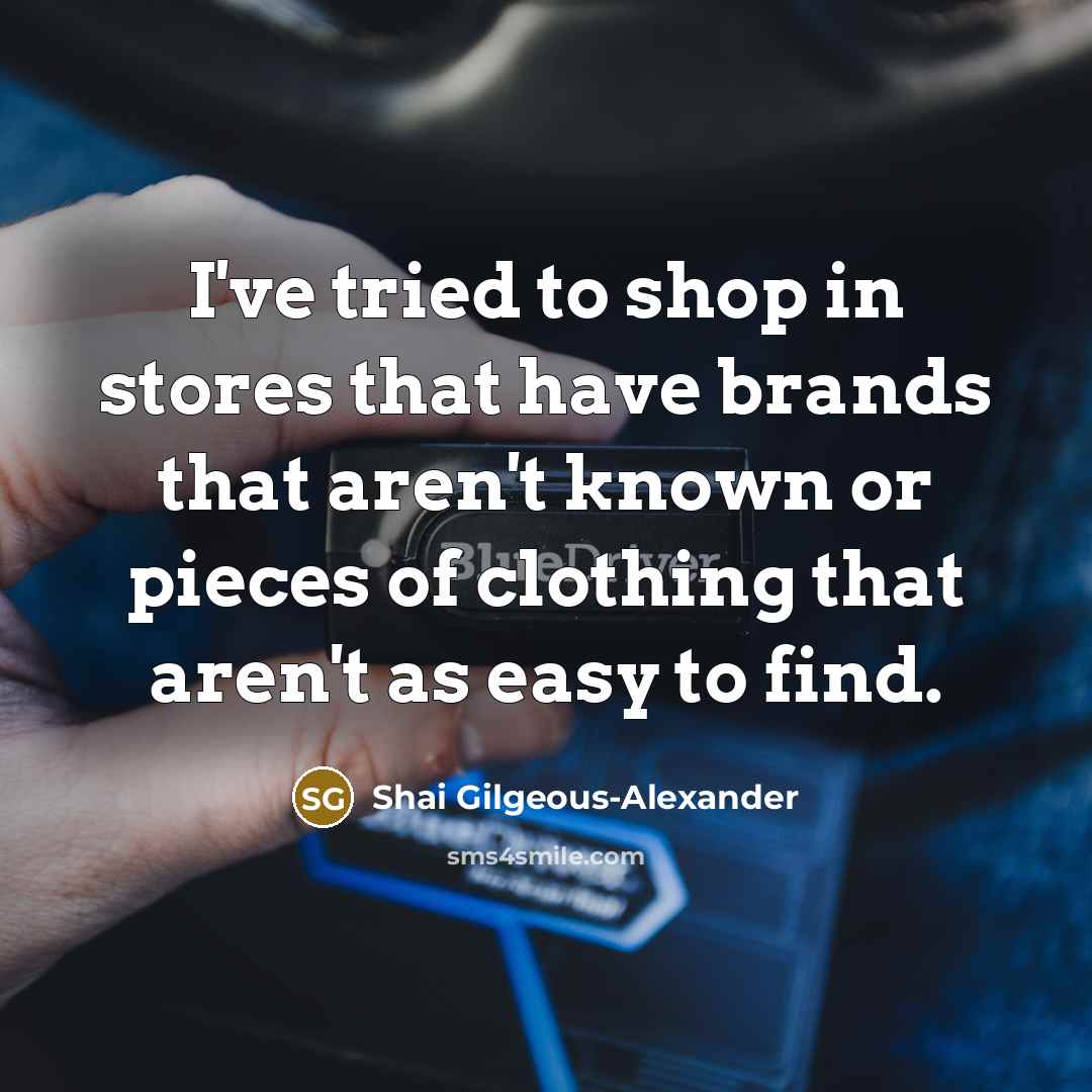 “I've tried to shop in stores that have brands that…” quote by Shai Gilgeous-Alexander