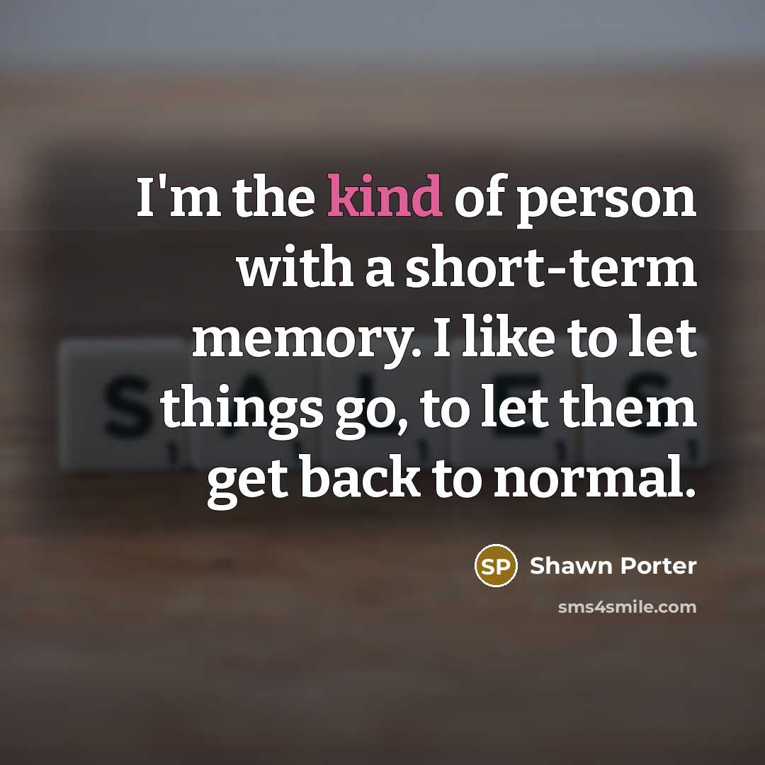 “I'm the kind of person with a short-term memory. I…” quote by Shawn Porter