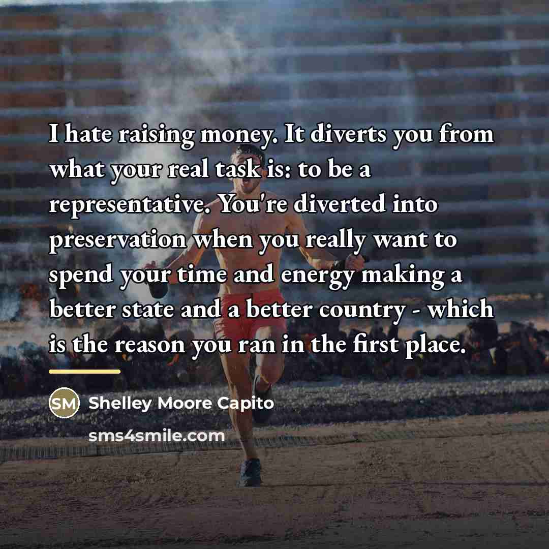 “I hate raising money. It diverts you from what your…” quote by Shelley Moore Capito