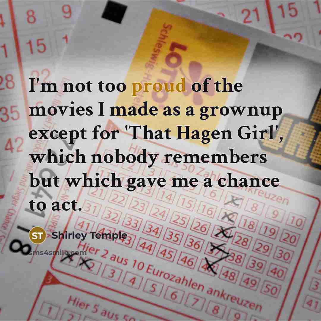 “I'm not too proud of the movies I made as…” quote by Shirley Temple