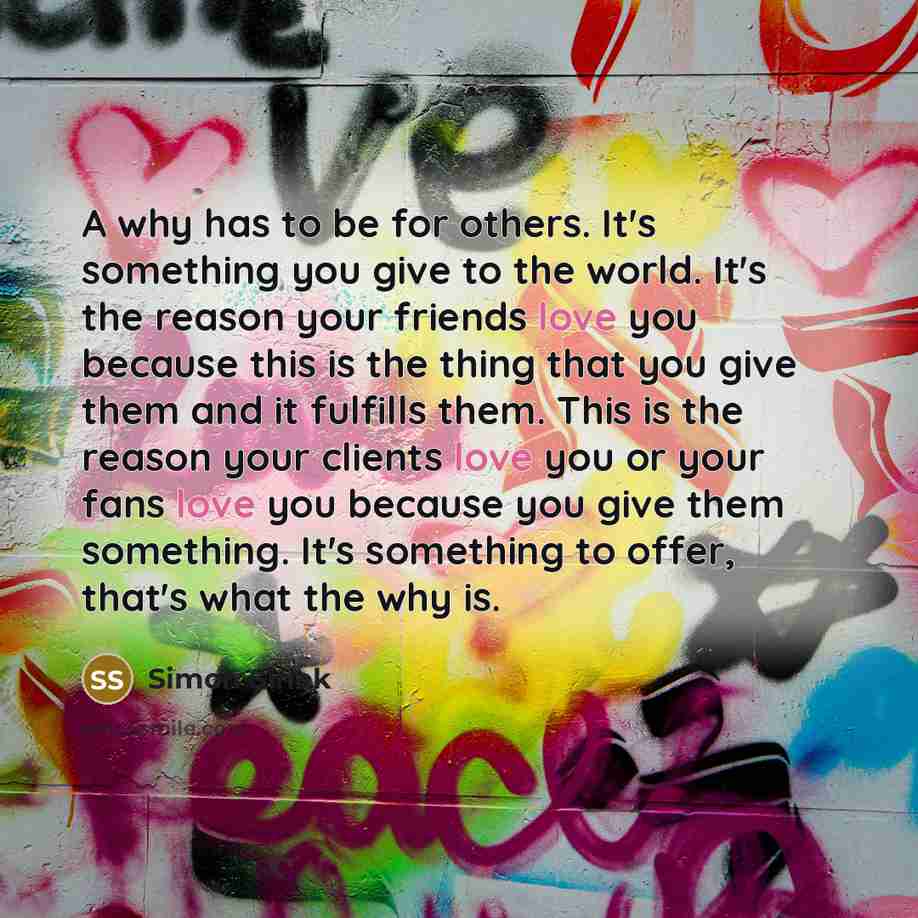 “A why has to be for others. It's something you…” quote by Simon Sinek