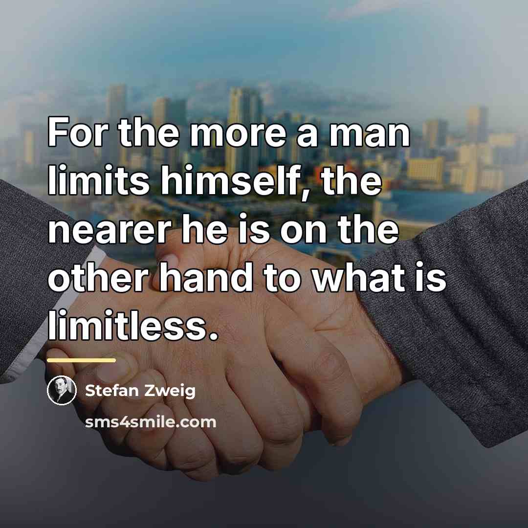 “For the more a man limits himself, the nearer he…” quote by Stefan Zweig