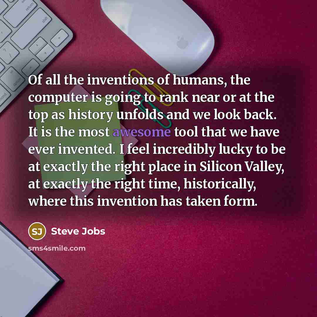 “Of all the inventions of humans, the computer is going…” quote by Steve Jobs