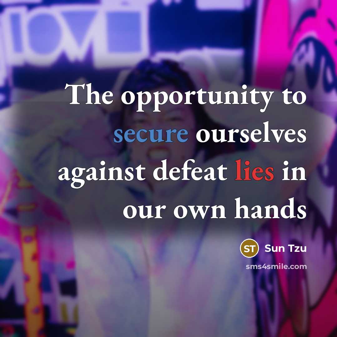 “The opportunity to secure ourselves against defeat lies in our…” quote by Sun Tzu