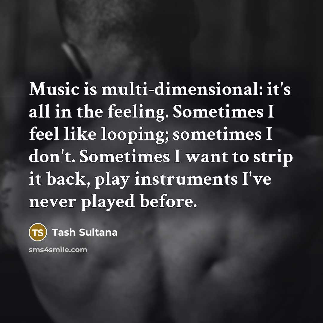 “Music is multi-dimensional: it's all in the feeling. Sometimes I…” quote by Tash Sultana