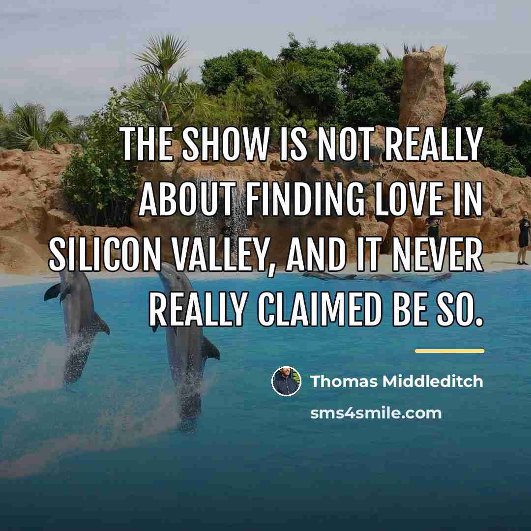 “The show is not really about finding love in Silicon…” quote by Thomas Middleditch