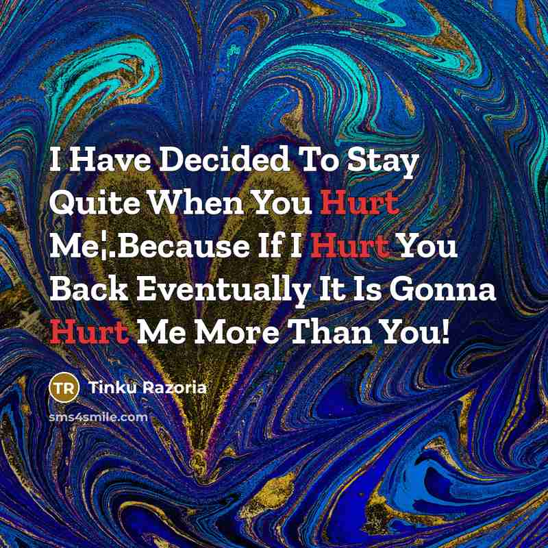 “I Have Decided To Stay Quite When You Hurt Me¦.Because…” quote by Tinku Razoria