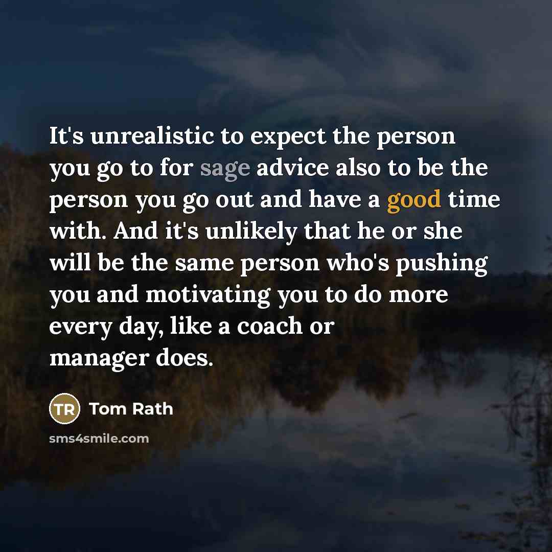 “It's unrealistic to expect the person you go to for…” quote by Tom Rath