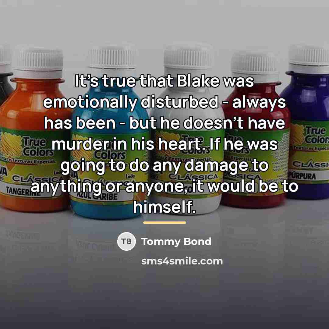“It's true that Blake was emotionally disturbed - always has…” quote by Tommy Bond