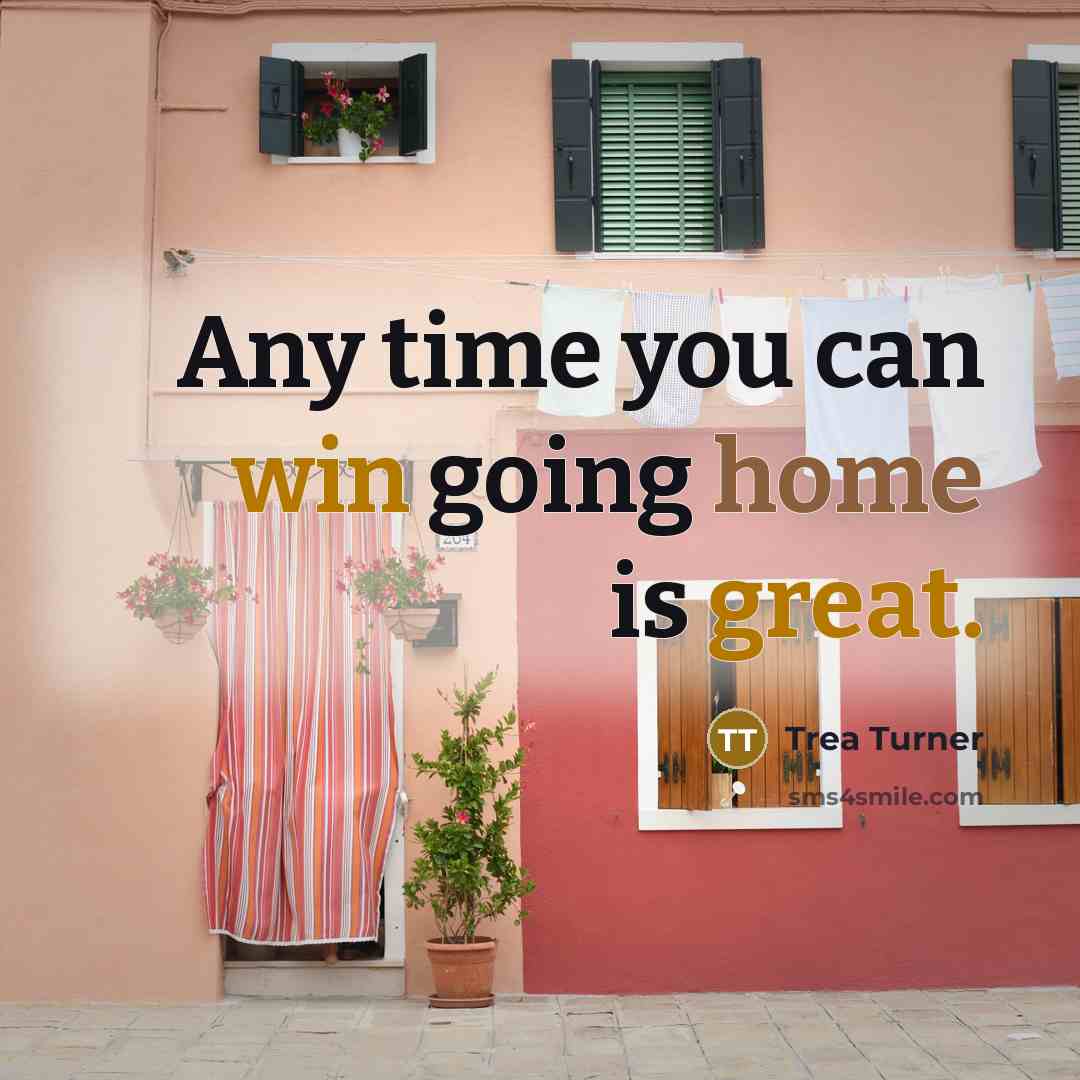 “Any time you can win going home is great.” quote by Trea Turner