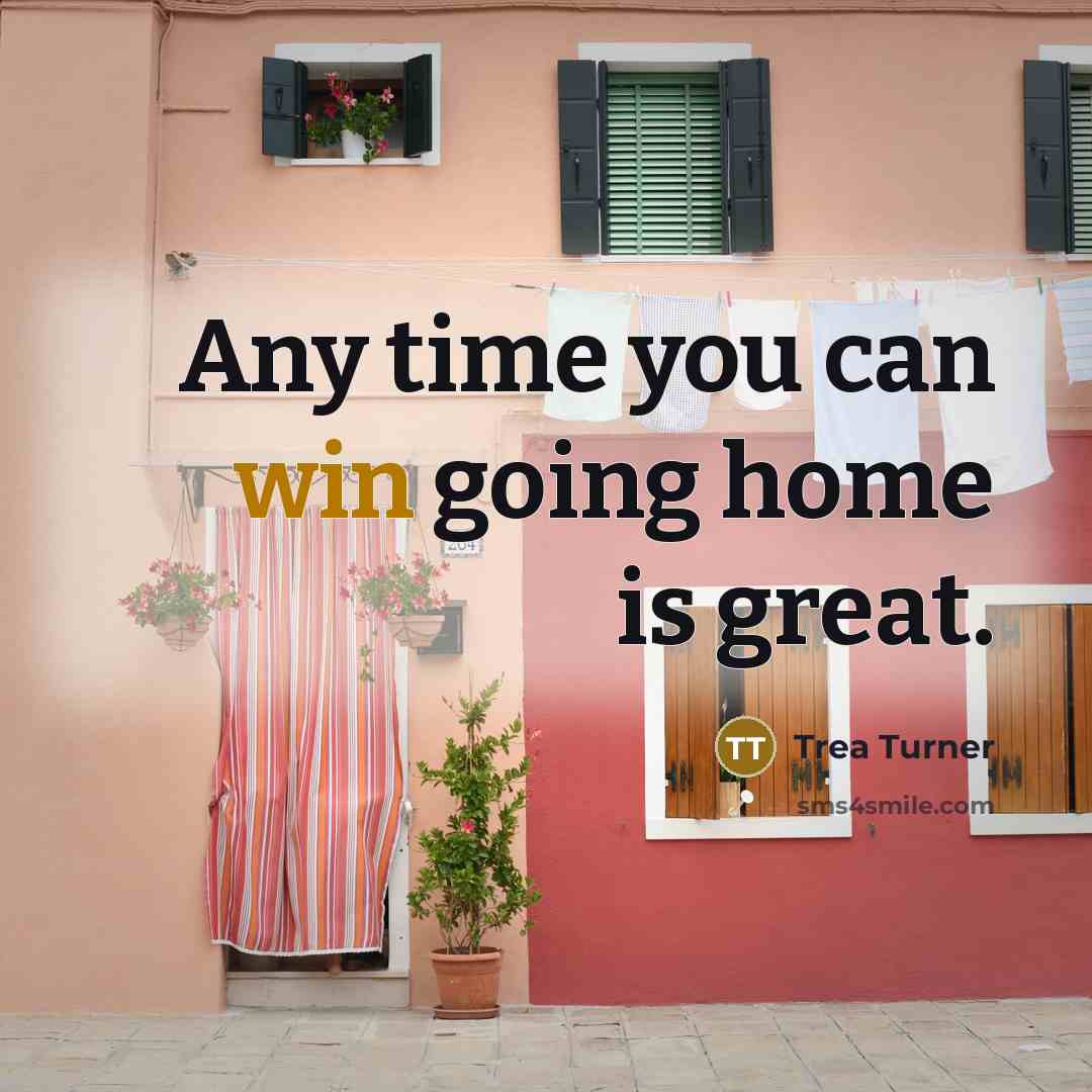 “Any time you can win going home is great.…” quote by Trea Turner