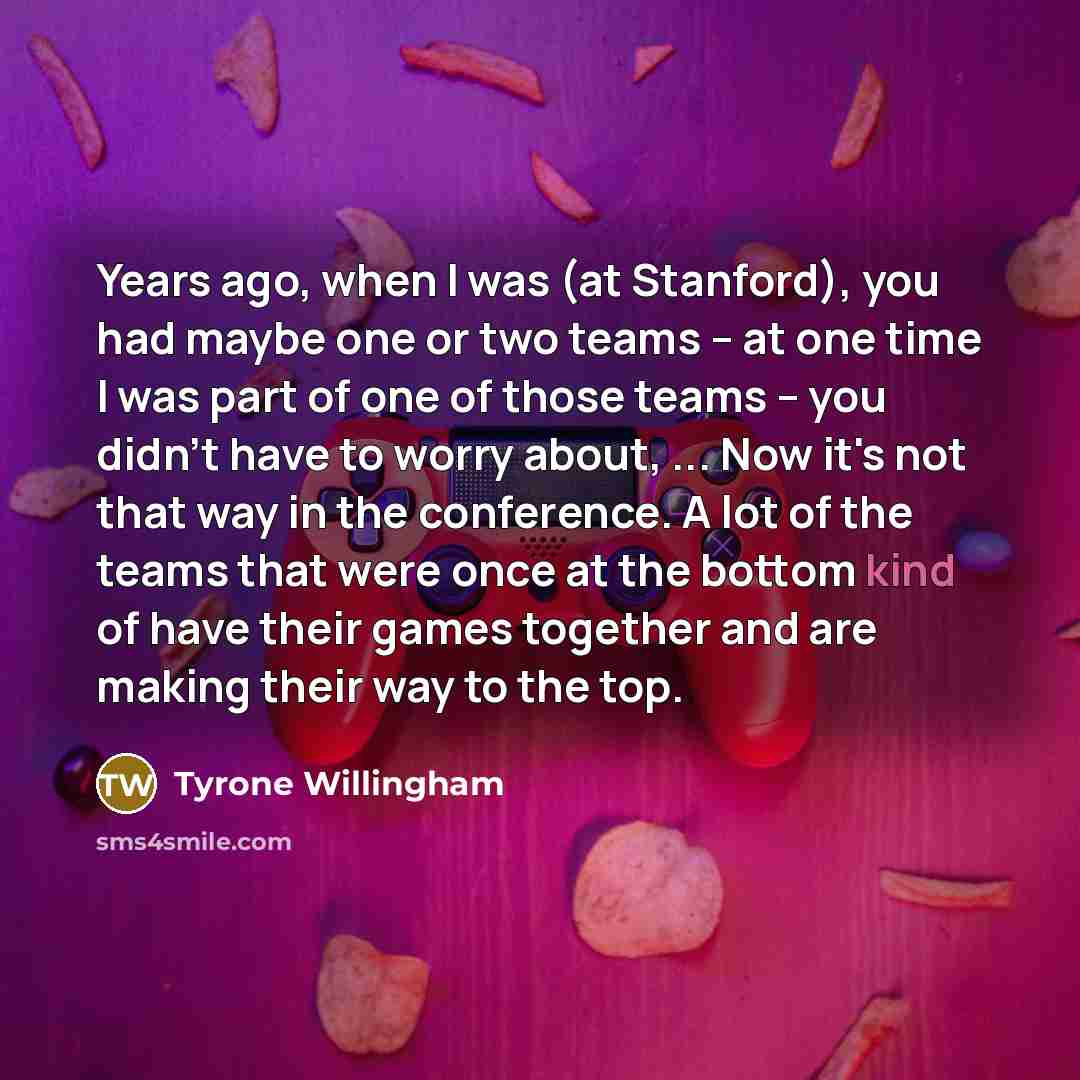 “Years ago, when I was (at Stanford), you had maybe…” quote by Tyrone Willingham
