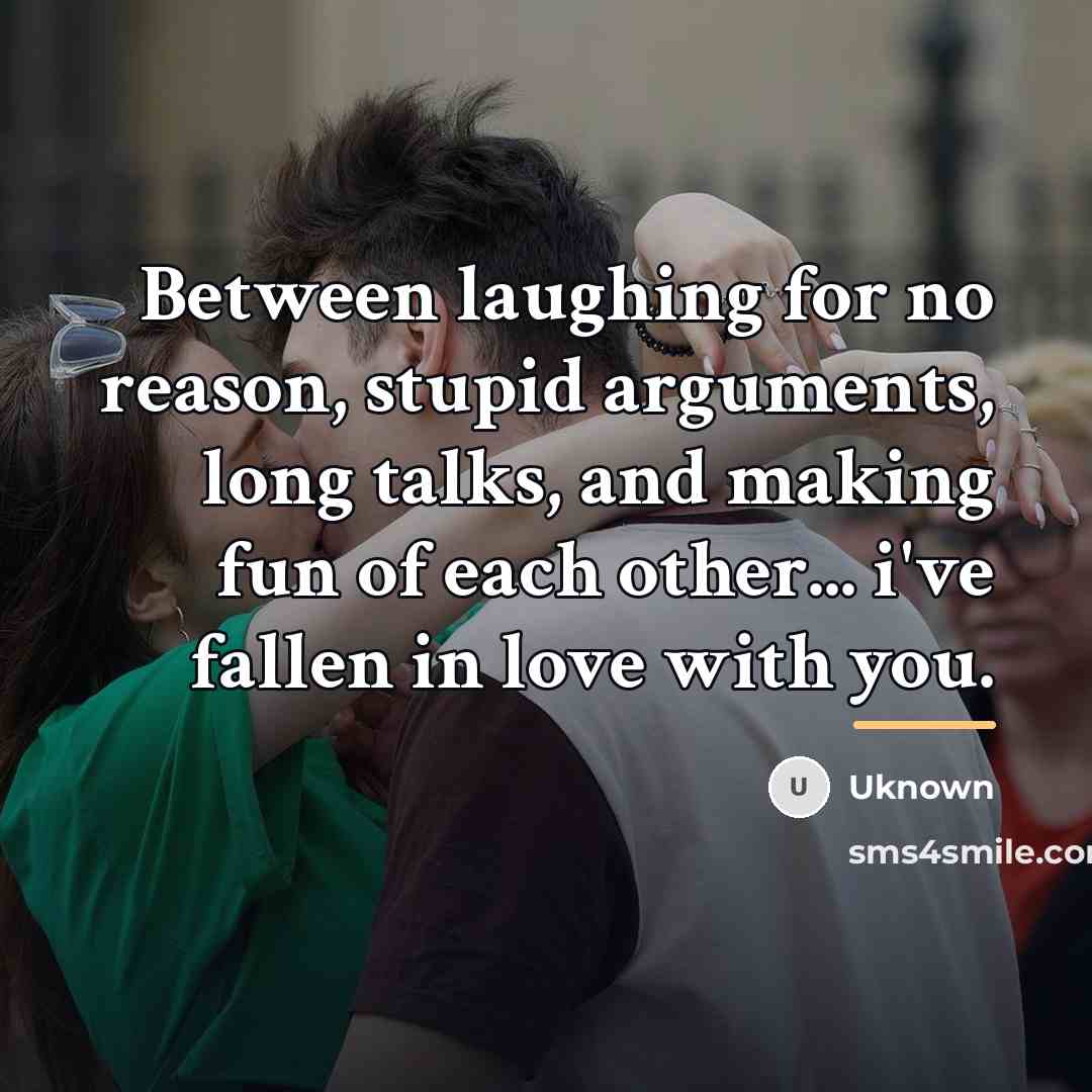 “Between laughing for no reason, stupid arguments, long talks, and…” quote by Uknown