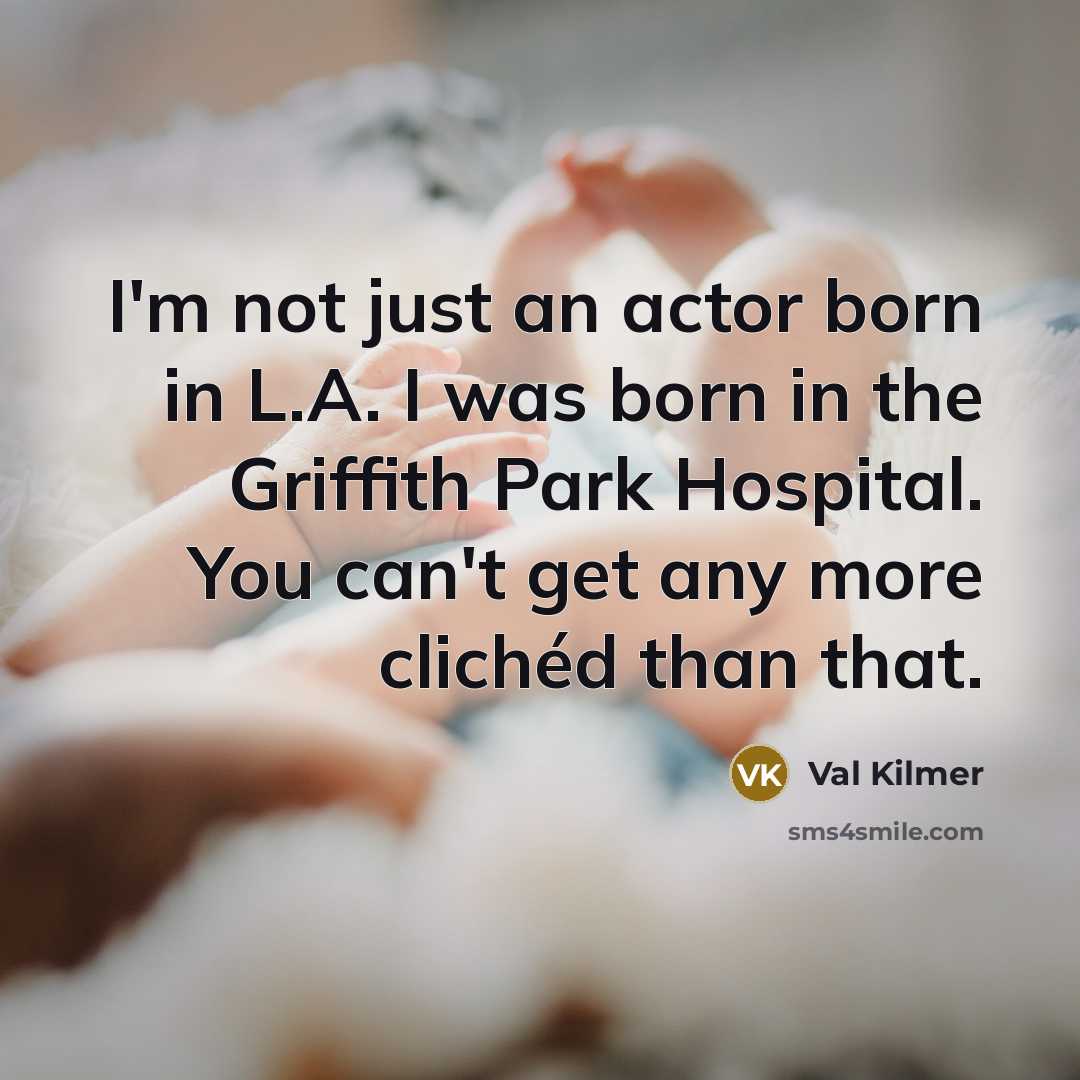 “I'm not just an actor born in L.A. I was…” quote by Val Kilmer