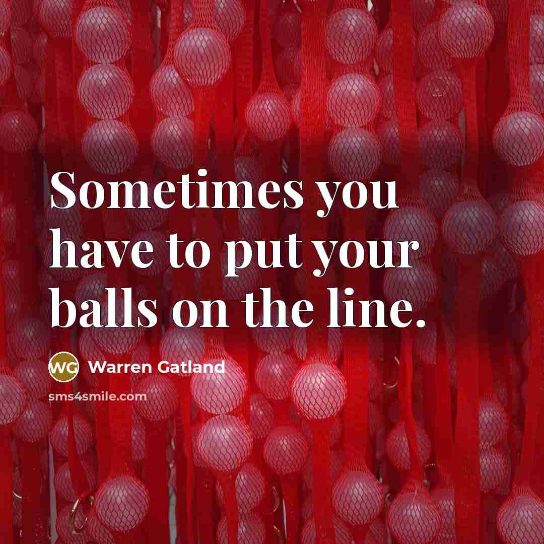 “Sometimes you have to put your balls on the line.…” quote by Warren Gatland