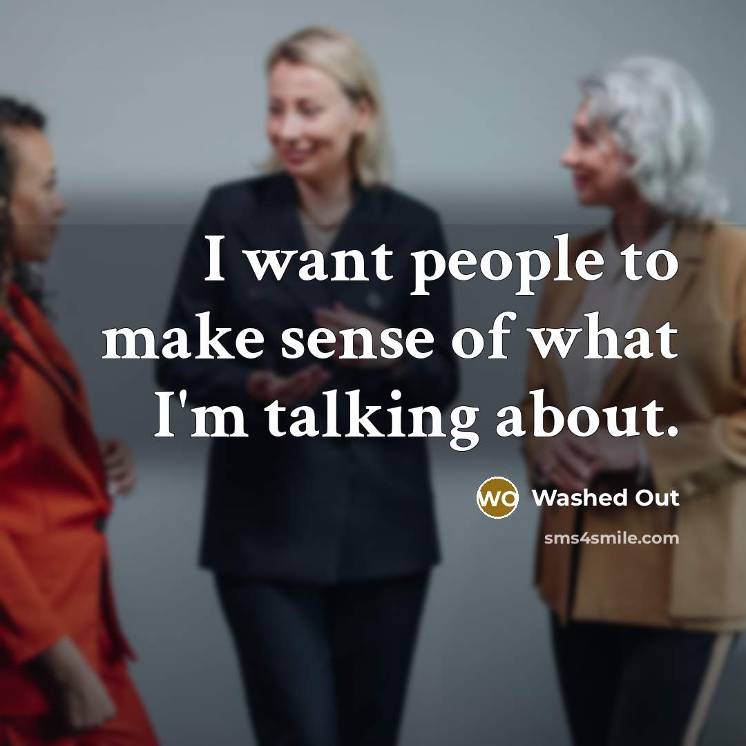 “I want people to make sense of what I'm talking…” quote by Washed Out