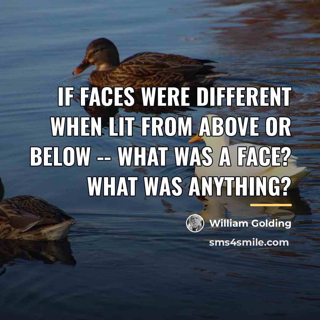 “If faces were different when lit from above or below…” quote by William Golding