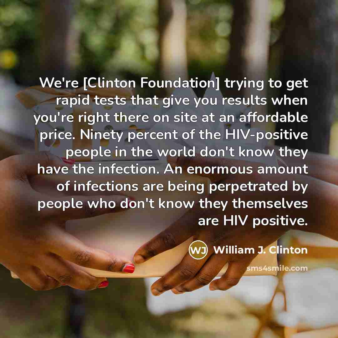 “We're [Clinton Foundation] trying to get rapid tests that give…” quote by William J. Clinton