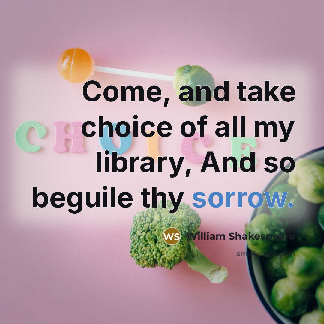 “Come, and take choice of all my library, And so…” quote by William Shakespeare
