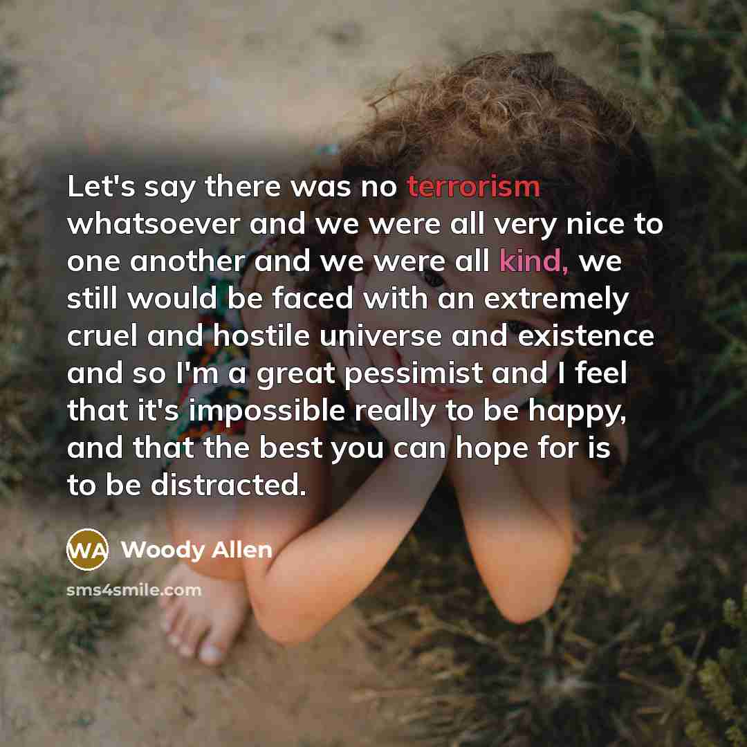 “Let's say there was no terrorism whatsoever and we were…” quote by Woody Allen