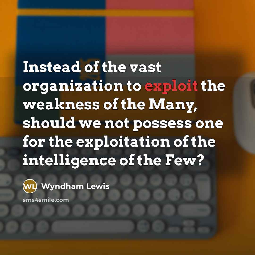 “Instead of the vast organization to exploit the weakness of…” quote by Wyndham Lewis