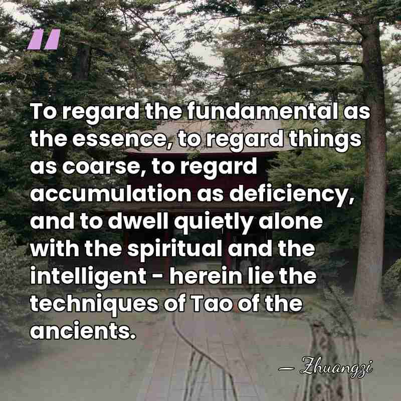 To regard the fundamental as the essence, to regard things as coarse,&hellip; - Zhuangzi