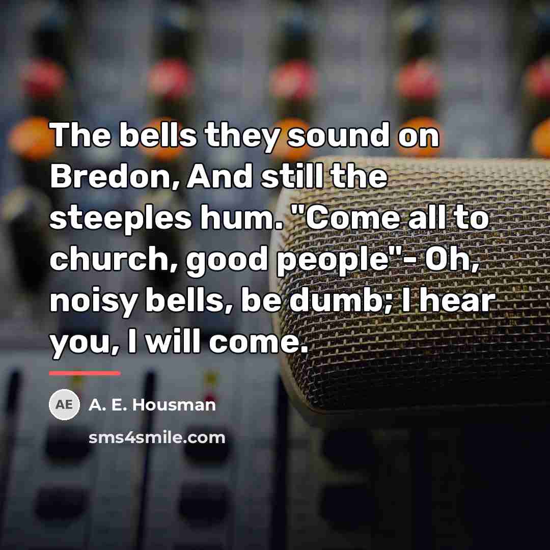 “The bells they sound on Bredon, And still the steeples…” quote by A. E. Housman