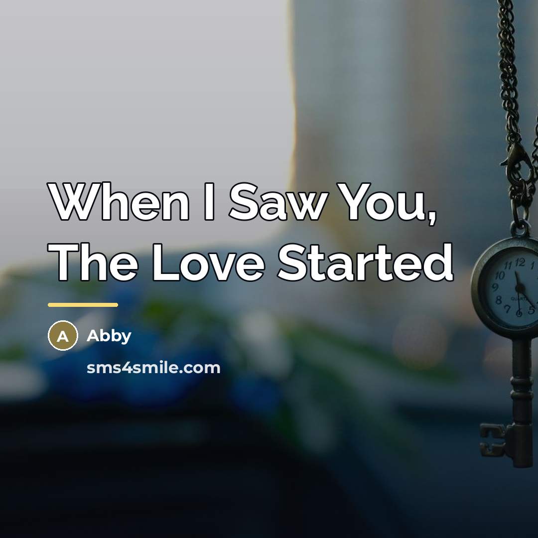 “When I Saw You, The Love Started…” quote by Abby