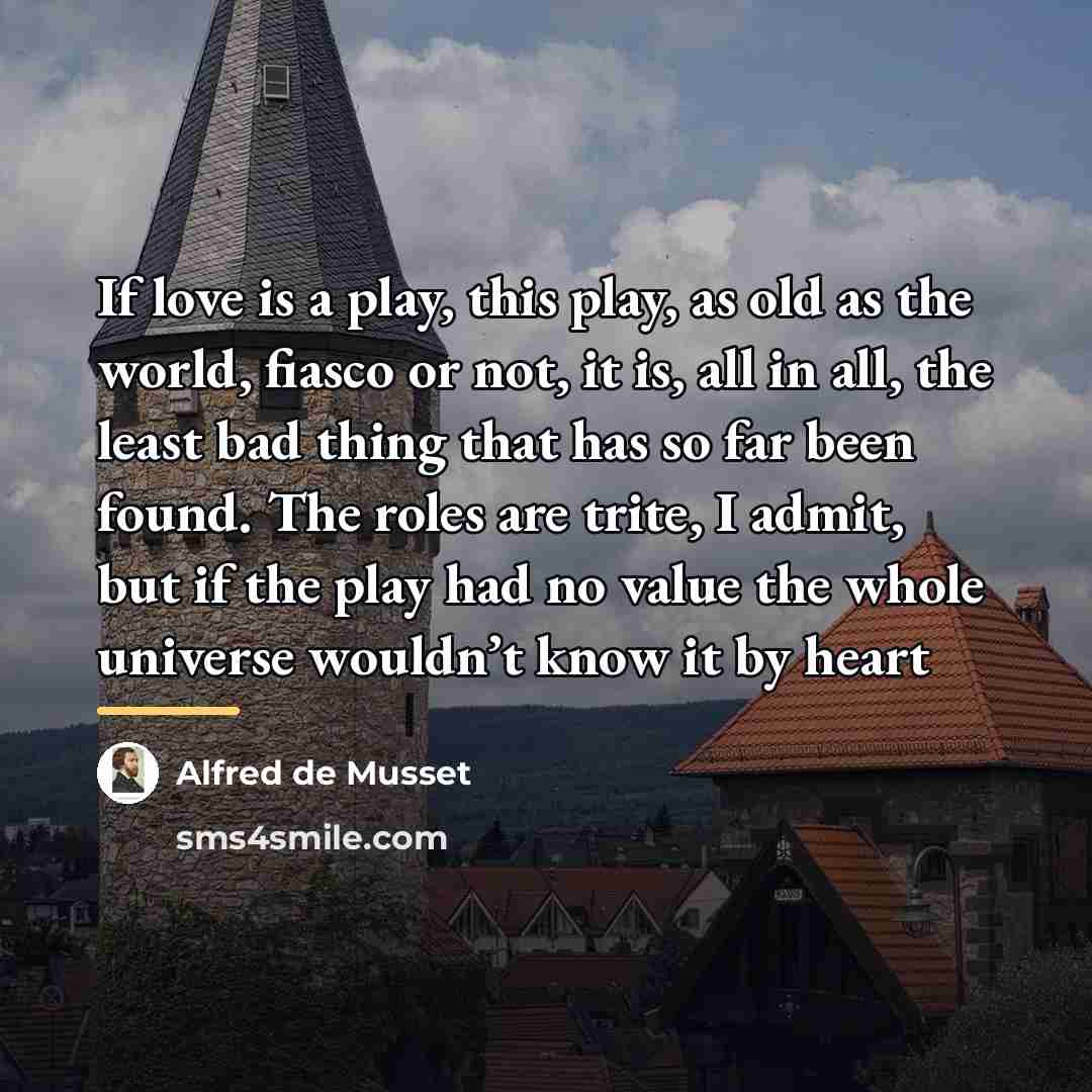 “If love is a play, this play, as old as…” quote by Alfred de Musset
