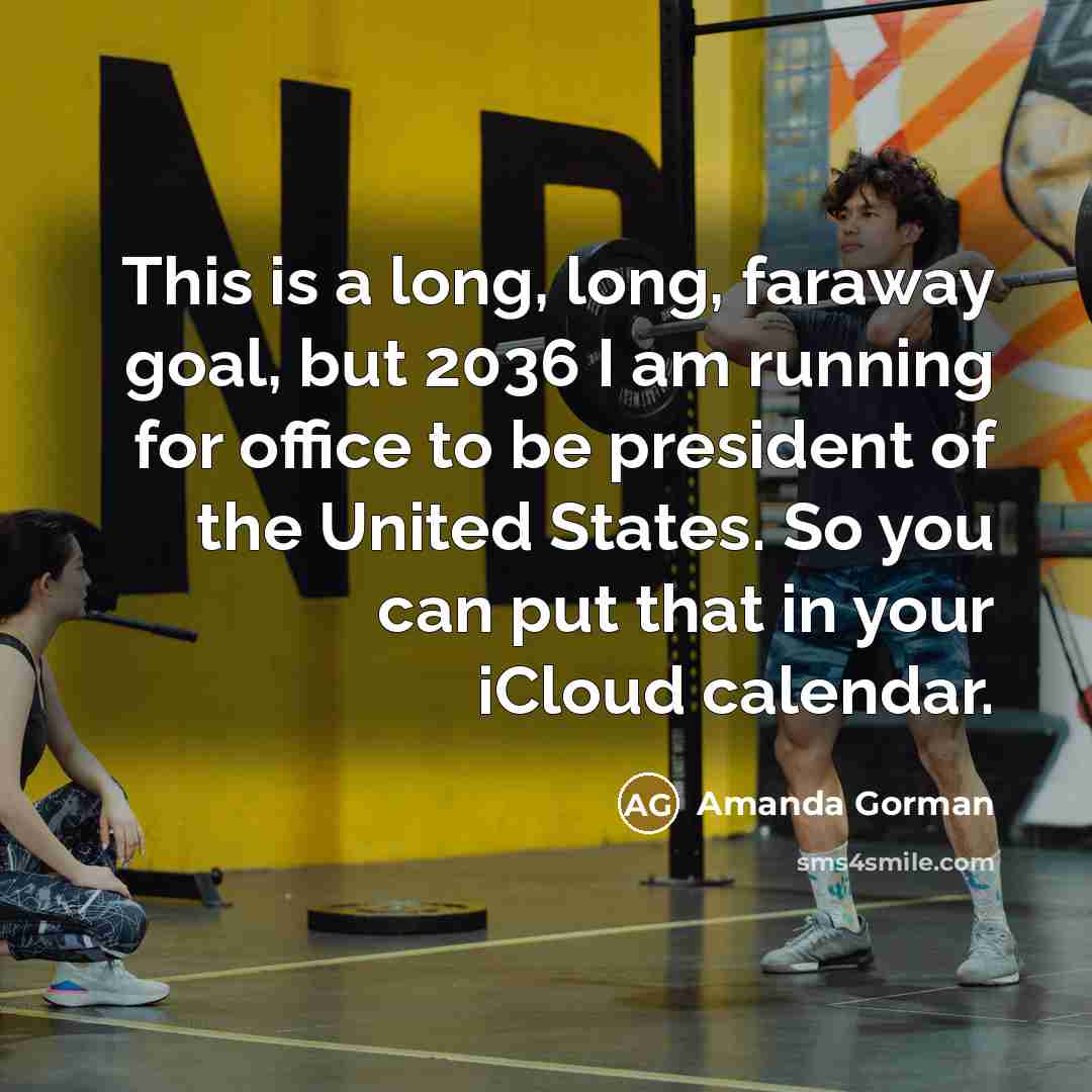 “This is a long, long, faraway goal, but 2036 I…” quote by Amanda Gorman