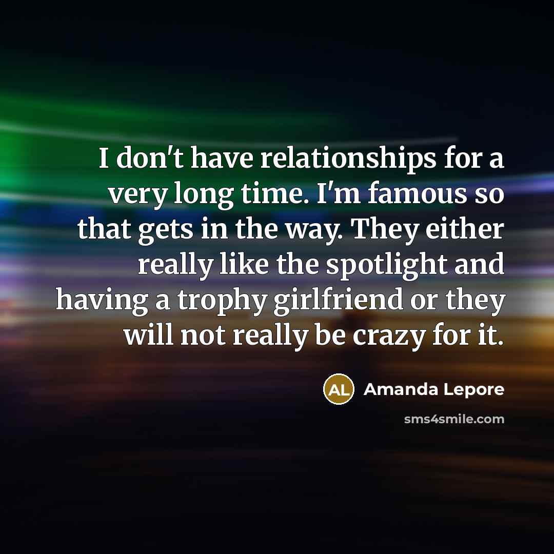 “I don't have relationships for a very long time. I'm…” quote by Amanda Lepore
