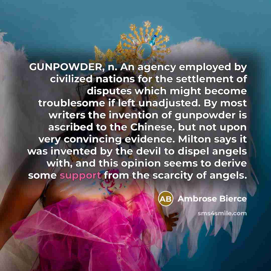 “GUNPOWDER, n. An agency employed by civilized nations for the…” quote by Ambrose Bierce