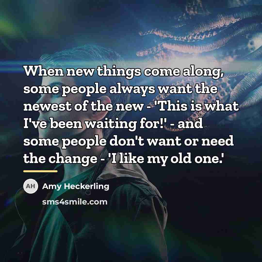 “When new things come along, some people always want the…” quote by Amy Heckerling