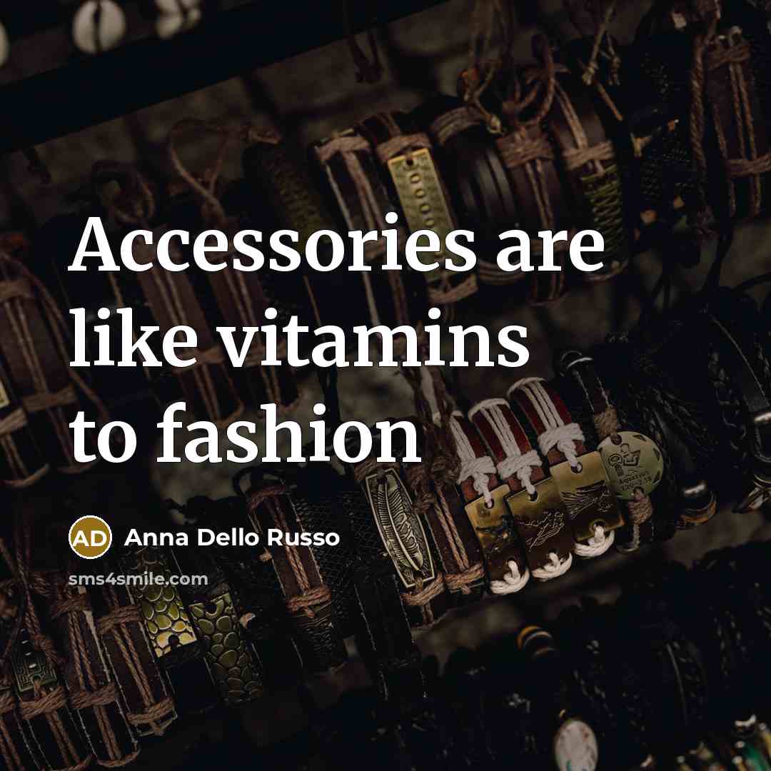 “Accessories are like vitamins to fashion…” quote by Anna Dello Russo