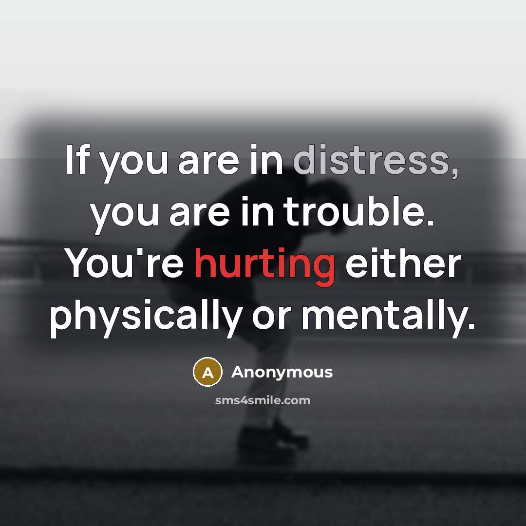 “If you are in distress, you are in trouble. You're…” quote by Anonymous